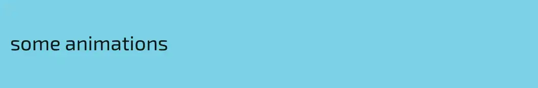 some animations